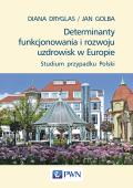 Determinanty funkcjonowania i rozwoju uzdrowisk w Europie. Studium przypadku Polski.